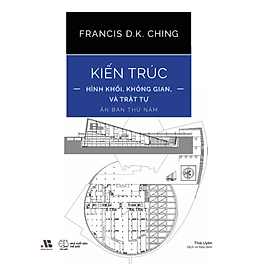 Kiến Trúc - Hình Khối, Không Gian, Và Trật Tự - Ấn Bản Thứ 5 - Công ty TNHH Sách Á Châu