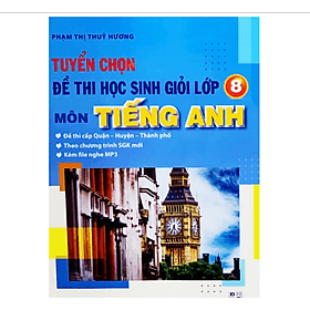 Tuyển chọn đề thi học sinh giỏi lớp 8 môn tiếng anh - An Thi