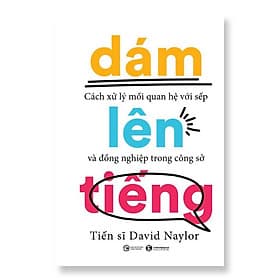 Cuốn Sách Giúp Cải Thiện Kỹ Năng Giao Tiếp: Dám Lên Tiếng - Cách Xử Lý Mối Quan Hệ Với Sếp Và Đồng Nghiệp Trong Công Sở - Đàm Hà Phú