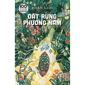 Đất Rừng Phương Nam ( Bìa Cứng ) - Kỉ niệm 100 Năm ngày sinh nhà văn Đoàn Giỏi - Kim Đồng - Nam Phương