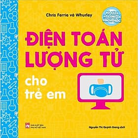 Bộ Sách Vỡ Lòng Về Khoa Học - Điện Toán Lượng Tử Cho Trẻ Em - NXB Phụ Nữ - Nam Việt