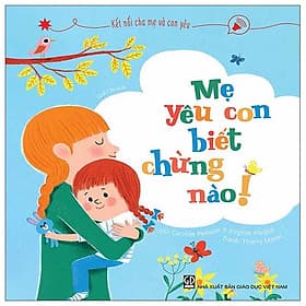 Kết Nối Cha Mẹ Và Con Yêu - Mẹ Yêu Con Biết Chừng Nào - Chà