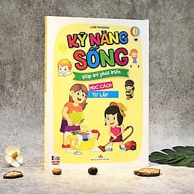 Kỹ Năng Sống Giúp Trẻ Phát Triển - Học Cách Tự Lập (Bìa Mềm Hình Ảnh Sinh Động )