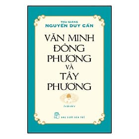 Sách Văn Minh Đông Phương Và Tây Phương (Ts Thu Giang Nguyễn Duy Cần)(Tái Bản) - Thu Giang