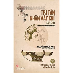 Sách Tri Tân nhân vật chí tạp chú - Quyển 1: Từ thời Bắc thuộc đến nhà Trần - Nhà xuất bản Larousse
