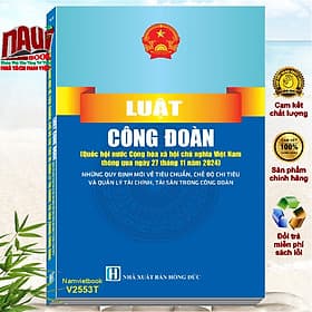 Sách Luật Công Ðoàn 2024 – Những Quy Định Mới Về Tiêu Chuẩn, Chế Độ Chi Tiêu Và Quản Lý Tài Chính, Tài Sản Trong Công Đoàn - V2553T - Nam Việt