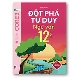 Đột phá tư duy Ngữ văn 12 - Theo bộ sách Cánh Diều