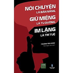 Nói Chuyện Là Bản Năng, Giữ Miệng Là Tu Dưỡng, Im Lặng Là Trí Tuệ - Trí