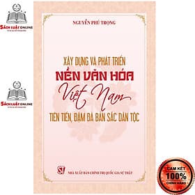 Xây dựng và phát triển nền văn hóa Việt Nam tiên tiến đậm đà bản sắc dân tộc - Nhã Nam