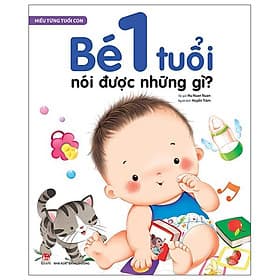 Hiểu Từng Tuổi Con: Bé 1 Tuổi Nói Được Những Gì? - Kim