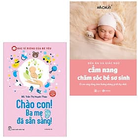 Combo 2 cuốn: Bác Sĩ Riêng Của Bé Yêu - Chào Con! Ba Mẹ Đã Sẵn Sàng + Cẩm Nang Chăm Sóc Bé Sơ Sinh ( Bộ sách nuôi con/Làm cha mẹ) - Chà