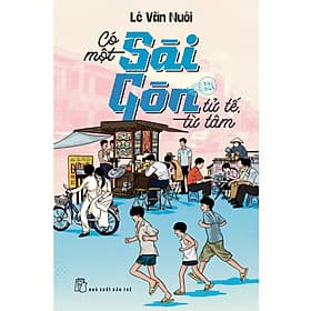 CÓ MỘT SÀI GÒN TỬ TẾ TỪ TÂM - Lê Văn Nuôi - NXB Trẻ - 