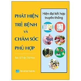 Chăm sóc sức khỏe trẻ em toàn diện: PHÁT HIỆN TRẺ BỆNH VÀ CHĂM SÓC PHÙ HỢP - hiện đại kết hợp truyền thống - 
