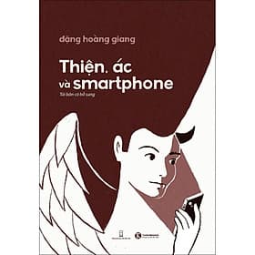 Sách Thiện, Ác Và Smartphone - Đặng Hoàng Giang