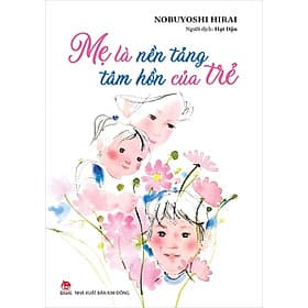 Mẹ là nền tảng tâm hồn của trẻ - Kim Hye-Jin