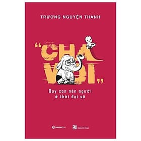 Sách Cha Voi - Dạy Con Nên Người Ở Thời Đại Số - Trương Nguyện Thành
