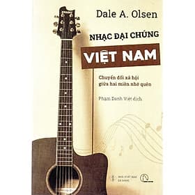 Dale A. Olsen - Nhạc đại chúng Việt nam - Chuyển đổi xã hội giữa hai miền nhớ quên - A Nam