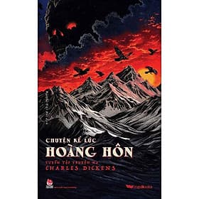 Chuyện Kể Lúc Hoàng Hôn (Tuyển tập truyện ma Charles Dickens) - 