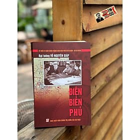 (Kỷ niệm 70 năm chiến thắng Điện Biên Phủ) ĐIỆN BIÊN PHỦ - Đại tướng Võ Nguyên Giáp - NXB Chính trị quốc gia sự thật - Nguyên