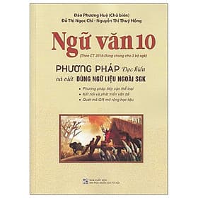 Ngữ Văn 10 - Phương Pháp Đọc Hiểu Và Viết (Dùng Ngữ Liệu Ngoài SGK) - Theo Ct 2018 Dùng Chung Cho 3 Bộ SGK - Lợi Ỷ Ân