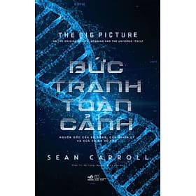 Bức Tranh Toàn Cảnh - Nguồn Gốc Của Sự Sống, Của Nghĩa Lý Và Của Chính Vũ Trụ - Vũ