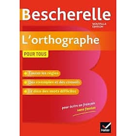 Sách tham khảo tiếng Pháp: Bescherelle L'Orthographe Pour Tous - Ouvrage De Reference Sur L'Orthographe Francaise - Editions Hatier