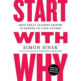 Start With Why: How Great Leaders Inspire Everyone To Take Action - Phương Phương