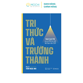 Tri thức và trưởng thành - Hành trình PhD của nữ PGS trẻ nhất Việt Nam năm 2024 - Công Ty TNHH Xuất bản và Giáo dục Mochibooks