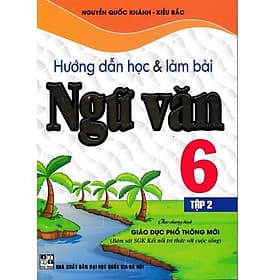 Hướng Dẫn Học Và Làm Bài Làm Văn Ngữ Văn Lớp 6 Tập 2 - Bám Sát SGK Kết Nối Tri Thức Với Cuộc Sống - Tri Thức