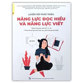 Luyện Tập Phát Triển Năng Lực Đọc Hiểu Và Năng Lực Viết (Dành Cho Học Sinh Lớp 10 - 11 - 12) - An Vi