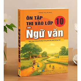 Ôn Tập Thi Vào Lớp 10 Môn Ngữ Văn Biên soạn theo chương trình giáo dục phổ thông mới - An Thi