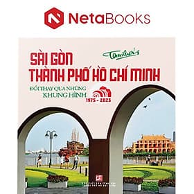 Sài Gòn Thành Phố Hồ Chí Minh - Đổi Thay Qua Những Khung Hình (1975 - 2025) - Go