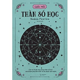 Giải Mã Thần Số Học: Các Kỹ Thuật Ứng Dụng Thần Số Học Vào Khám Phá Bản Thân Và Dự Đoán Vận Mệnh