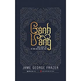 Cành Vàng - Bách Khoa Thư Về Văn Hóa Nguyên Thủy - Jame George Frazer - VIETNAMBOOK - NG.UYÊN
