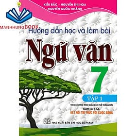 hướng dẫn học và làm bài ngữ văn 7 - tập 1 (bám sát sách giáo khoa kết nối tri thức với cuộc sống) - Tri Thức