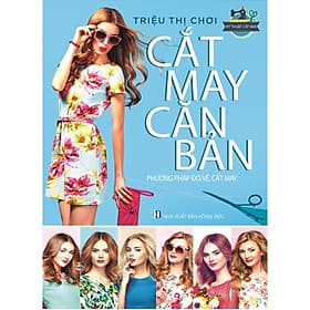 Sách Cắt May Căn Bản Phương Pháp Đo, Vẽ, Cắt May ( Triệu Thị Chơi) - Phương Phương