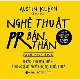Sách Nghệ Thuật PR Bản Thân (Tái Bản 2018) - Austin Kleon