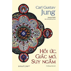 Hồi Ức, Giấc Mơ, Suy Ngẫm - Hành Trình Vào Nội Tâm Của Carl Jung – Nơi Ký Ức, Giấc Mơ Và Triết Lý Giao Thoa - Lý Gia