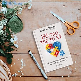 Hỗ trợ trẻ tự kỷ: Giúp trẻ vượt qua các khó khăn trong sinh hoạt hằng ngày - Kate C. Wilde - Công Sĩ