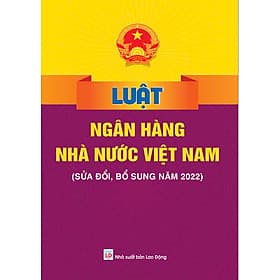 Luật Ngân Hàng Nhà Nước Việt Nam (Sửa đổi, bổ sung năm 2022) - ndbooks - Việt Hà