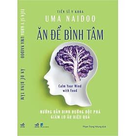 ĂN ĐỂ BÌNH TÂM - CALM YOUR MIND WITH FOOD - UMA NAIDOO – NXB DÂN TRÍ– NHÃ NAM - Bình