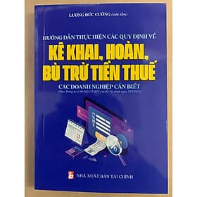 Hướng Dẫn Thực Hiện Các Quy Định Về Kê Khai, Hoàn, Bù Trừ Tiền Thuế Các Doanh Nghiệp Cần Biết
