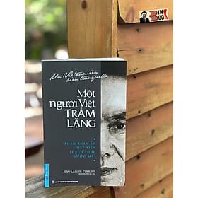 MỘT NGƯỜI VIỆT TRẦM LẶNG (Phạm Xuân Ẩn, Điệp viên thách thức nước Mỹ!) - Jean Claude Pomonti – Nguyễn Văn Sự dịch – First News - Jean Claude Pomonti