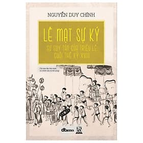 Sách Lê Mạt Sự Ký: Sự Suy Tàn Của Triều Lê Cuối Thế Kỷ XVIII (Bìa Mềm) - Tái Bản 2020 - DT Books