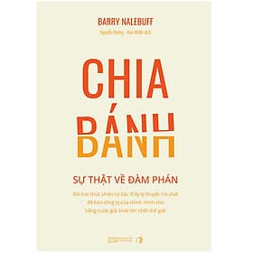 Sách Chia Bánh - Sự thật về đàm phán - Bài học thực chiến từ bậc thầy lý thuyết trò chơi đã bán công ty của chính mình cho hãng nước giải khát lớn nhất thế giới - Nhà Xuất Bản Kinh Tế TPHCM
