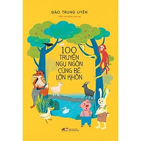 Sách Nhã Nam - 100 Truyện Ngụ Ngôn Cùng Bé Lớn Khôn - Nhã Nam