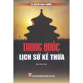 Sách Trung Quốc Lịch Sử Kế Thừa (Sách tham khảo) - TS. Nguyễn Ngọc Trường - TS Barbara De Angelis