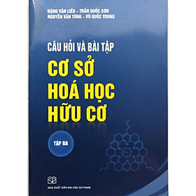 Câu hỏi và bài tập cơ sở hóa học hữu cơ tập 3
