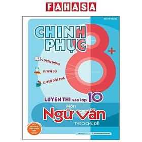 Chinh Phục 8+ - Chinh Phục Luyện Thi Vào Lớp 10 Môn Ngữ Văn Theo Chủ Đề - Theo Theobald