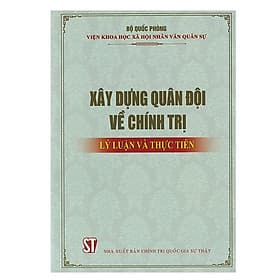 Xây Dựng Quân Đội Về Chính Trị - Lý Luận Và Thực Tiễn - NXB Chính Trị Quốc Gia
